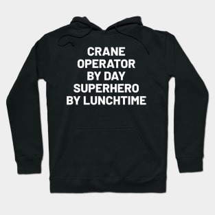 Crane operator by day, superhero by lunchtime Hoodie